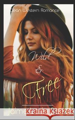 Wild & Free: A Western Romance Jaime Lorie Goza, L Lord 9781696930116 Independently Published