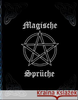 Magische Sprüche: * Hexenbuch zum Selbstgestalten * Rezepte und Rituale erfassenZaubersprüche Magier -. Druiden -. Hexen, Grimoire 9781696936934 Independently Published