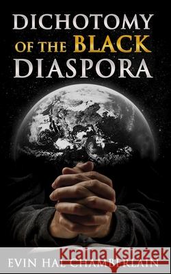 Dichotomy Of The Black Diaspora Evin Hal Chamberlain 9781696943994 Independently Published