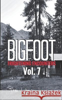 Bigfoot Frightening Encounters: Volume 7 Tom Lyons 9781696946292