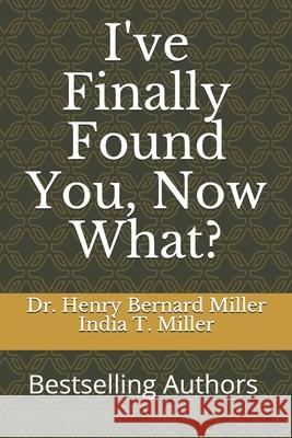 I've Finally Found You, Now What? India Miller, Henry Bernard Miller 9781696963947 Independently Published