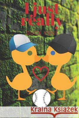 I Just Really Duck You!: Baseball Ducks - Sweetest Day, Valentine's Day, Anniversary or Just Because Gift D. Designs 9781697000900
