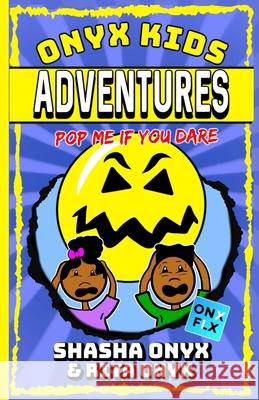 Onyx Kids Adventures: Pop Me If You Dare Rita Onyx Shasha Onyx 9781697040432