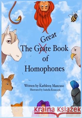 The Great (Grate) Book of Homophones Isabella Krawczyk Kathleen Mancuso 9781697098693 Independently Published