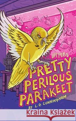 Pretty Perilous Parakeet L. G. Cunningham 9781697101508 Independently Published