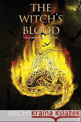 The Witch's Blood: The Ellwood Chronicles III Michele Notaro 9781697122909 Independently Published