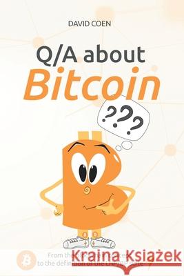Q/A about Bitcoin: From the blockchain concept to the definition of the LNP/BP suite David Coen 9781697134780