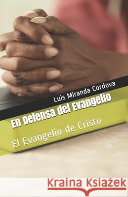 En Defensa del Evangelio: El Evangelio de Cristo MVI Ediciones Luis Mirand 9781697155808 Independently Published