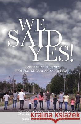 We Said Yes!: One Family's Journey Of Foster Care And Adoption Stephen Hogue 9781697159103