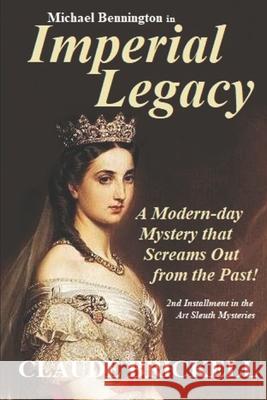 Imperial Legacy: A Modern-day Mystery that Screams Out from the Past! Claude Brickell 9781697188097