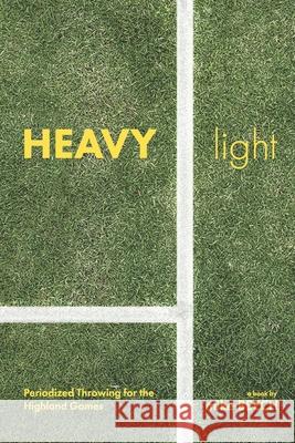 Heavy/Light: Periodized Throwing for the Highland Games Mike Beech 9781697233230