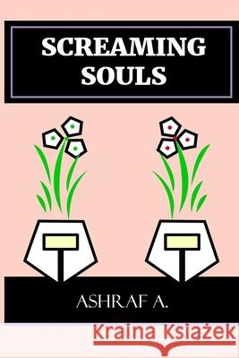 Screaming Souls Ashraf A 9781697233957 Independently Published