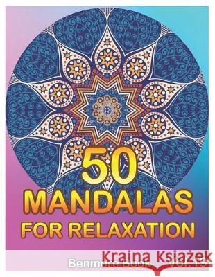 50 Mandalas For Relaxation: Big Mandala Coloring Book for Adults 50 Images Stress Management Coloring Book For Relaxation, Meditation, Happiness a Benmore Book 9781697275551 Independently Published