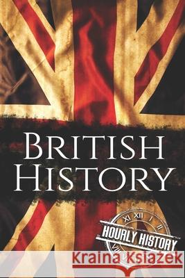 British History: The Ultimate Box Set on British History Hourly History 9781697294712 Independently Published