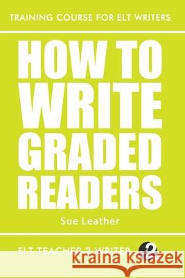 How To Write Graded Readers Sue Leather 9781697297935 Independently Published