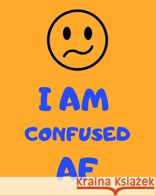 I Am Confused AF Lit A. Riture 9781697370188 Independently Published