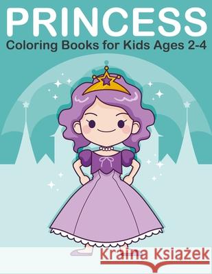 Princess Coloring Books for Kids Ages 2-4 Nick Marshall 9781697375497 Independently Published