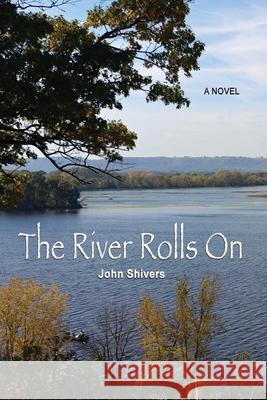 The River Rolls On John Shivers 9781697387780