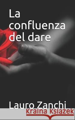 La confluenza del dare Lauro Zanch 9781697388008