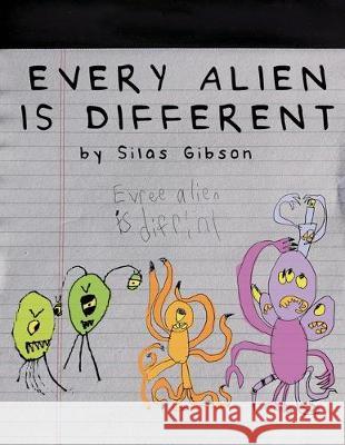 Every Alien is Different Silas Gibson Emery Gibson Silas Gibson 9781697401530 Independently Published