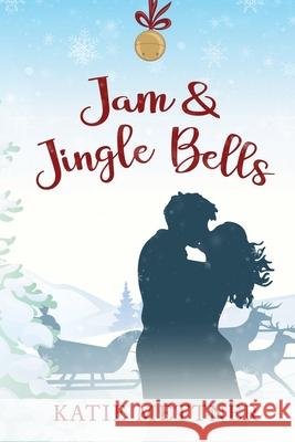 Jam and Jingle Bells: A Small Town Diner Christmas Romance Katie Mettner 9781697426335 Independently Published