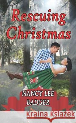 Rescuing Christmas: A Small-Town Sweet Romance Nancy Lee Badger 9781697443608