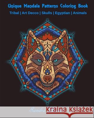 Unique Mandala Patterns Coloring Book: Tribal - Art Decco - Skulls - Egyptian - Animals Sandra Bacon 9781697447989 Independently Published