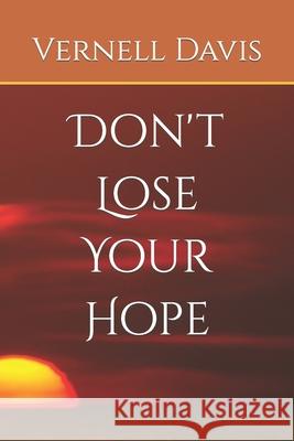 Don't Lose Your Hope Vernell Davis 9781697450248 Independently Published