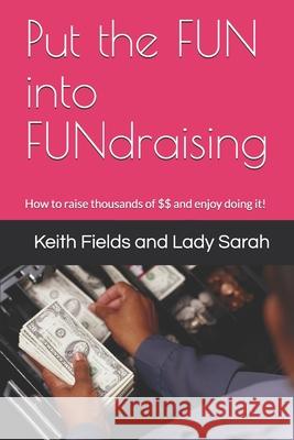 Put the FUN into FUNdraising Sarah Harfield Keith Fields 9781697450705