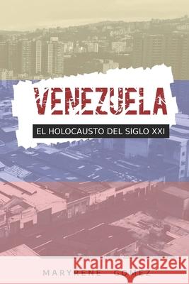 Venezuela: El Holocausto del Siglo XXI Maryrene Gomez 9781697456493 Independently Published