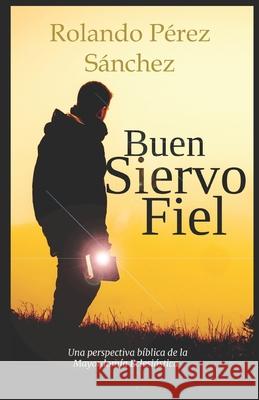 Buen Siervo Fiel: Una perspectiva b Rolando Pere 9781697466591 Independently Published