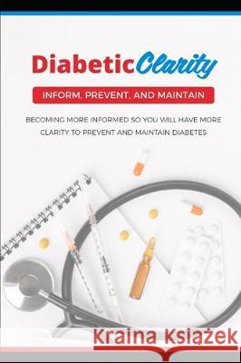Diabetic Clarity: Discover Everything There Is To Know About Diabetes Through Diabetic Clarity William Zamboneli 9781697474398 Independently Published
