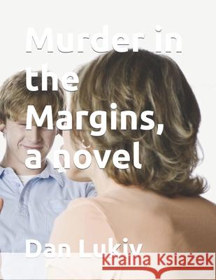 Murder in the Margins, a novel Dan Lukiv 9781697494723 Independently Published