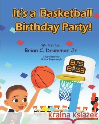 It's a Basketball Birthday Party! Hatice Bayramoglu Brian C. Drumme 9781697505030 Independently Published