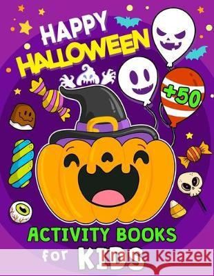 Happy Halloween Activity Books for Kids: 50+ Pages of Coloring, Hidden Pictures, Dot To Dot, Connect the dots, Maze, Word Search, Crossword Ages 3-5, Rocket Publishing 9781697521207 Independently Published