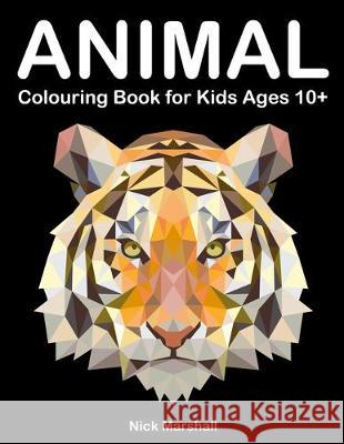 Animal Colouring Book for Kids Ages 10+: Polygon Colouring Book with Wolf, Shark, Owl, Cat and Dog Nick Marshall 9781697553024 Independently Published