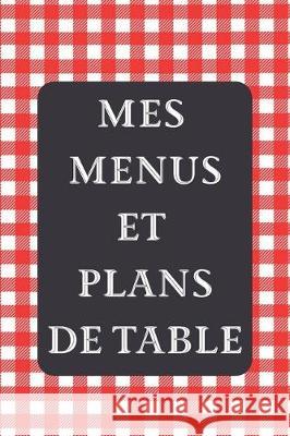Mes Menus et Plans de Table: Un dîner parfait ! - 15 x 23 cm 100 pages - Carnet pour réceptions Editions, Un Diner Parfait 9781697557008 Independently Published