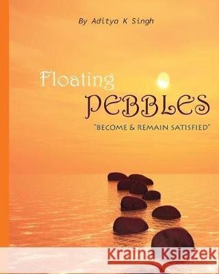 Floating Pebbles Aditya K. Singh 9781697558449