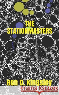 The Stationmasters Ron D. Kingsley 9781697571448 Independently Published