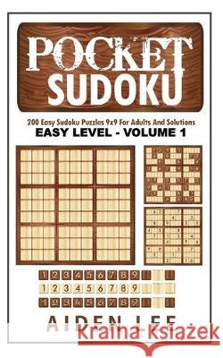 Pocket Sudoku: 200 Easy Sudoku Puzzles 9x9 And Solutions for Adults Aiden Lee 9781697574944