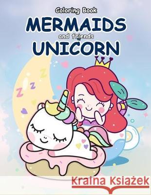 Coloring Book Mermaids and Friends Unicorn: Girls Mermaid Unicorn Coloring Book for Kids Ages 2-4 Daniel Mandalas 9781697580457 Independently Published