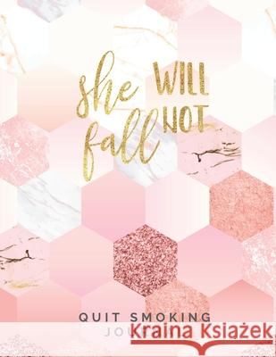 She Will Not Fall Quit Smoking Journal: Quit Smoking Journal Planner and Coloring Book to Keep Track of your Quitting Journey, Goals and Progress for Casa Ne 9781697581669 Independently Published