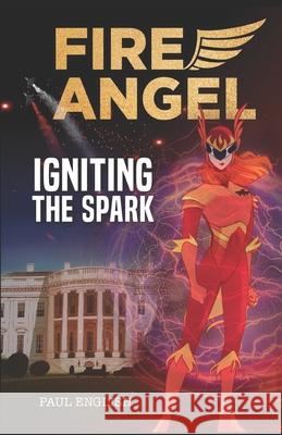 Fire Angel: Igniting the Spark Paul English 9781697585803 Independently Published