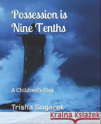 Possession is Nine Tenths: A Children's Play Trisha Sugarek 9781697586565 Independently Published
