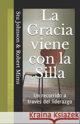 La Gracia Viene con la Silla: Un recorrido a través del liderazgo Mims, Robert 9781697591781 Independently Published