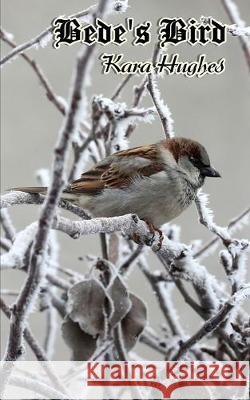 Bede's Bird: A Collection Of Poems Kara Hughes 9781697596076 Independently Published