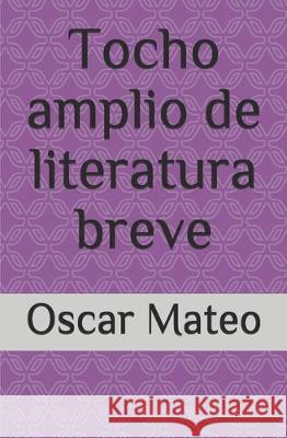 Tocho amplio de literatura breve Oscar Mateo 9781697598988 Independently Published
