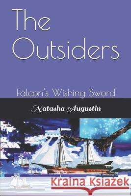 The Outsiders: Falcon's Wishing Sword Natasha Augustin Natasha Augustin 9781697609608 Independently Published