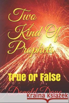 Two Kind Of Prophets: True or False Donald Daye 9781697626896 Independently Published