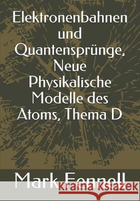Elektronenbahnen und Quantensprünge, Neue Physikalische Modelle des Atoms, Thema D Fennell, Mark 9781697627602